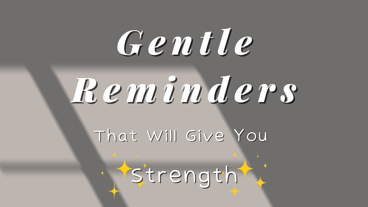 Gentle Reminders For When You Need Strength