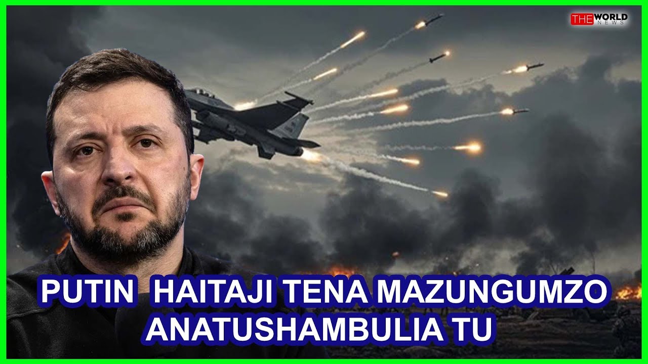ZELENSKY: PUTIN HATAKI MAZUNGUMZO TUMALIZE VITA|ANATUSHAMBULIA KILA MAHALI