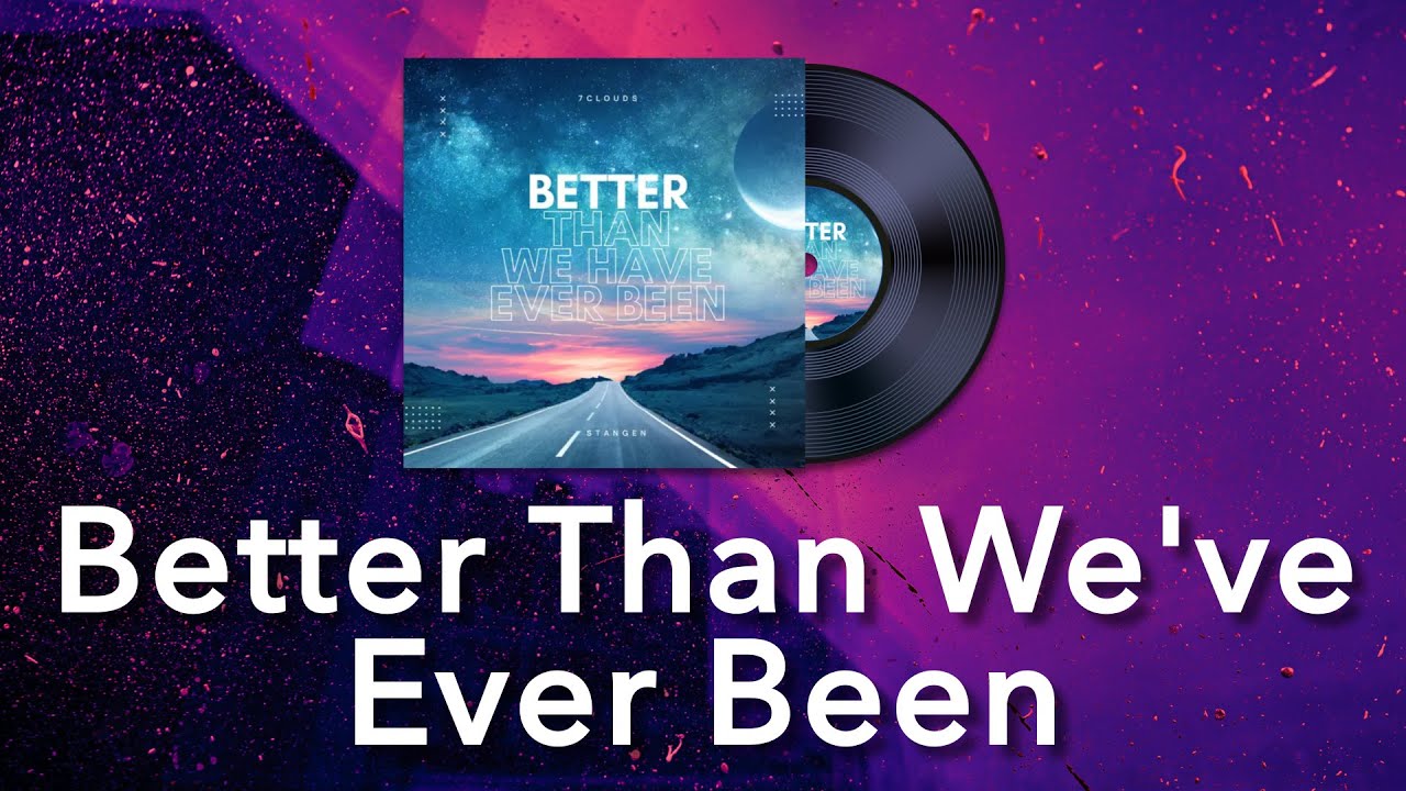 Stangen & J.O.Y. - Better Than We've Ever Been (Music Lyrics)