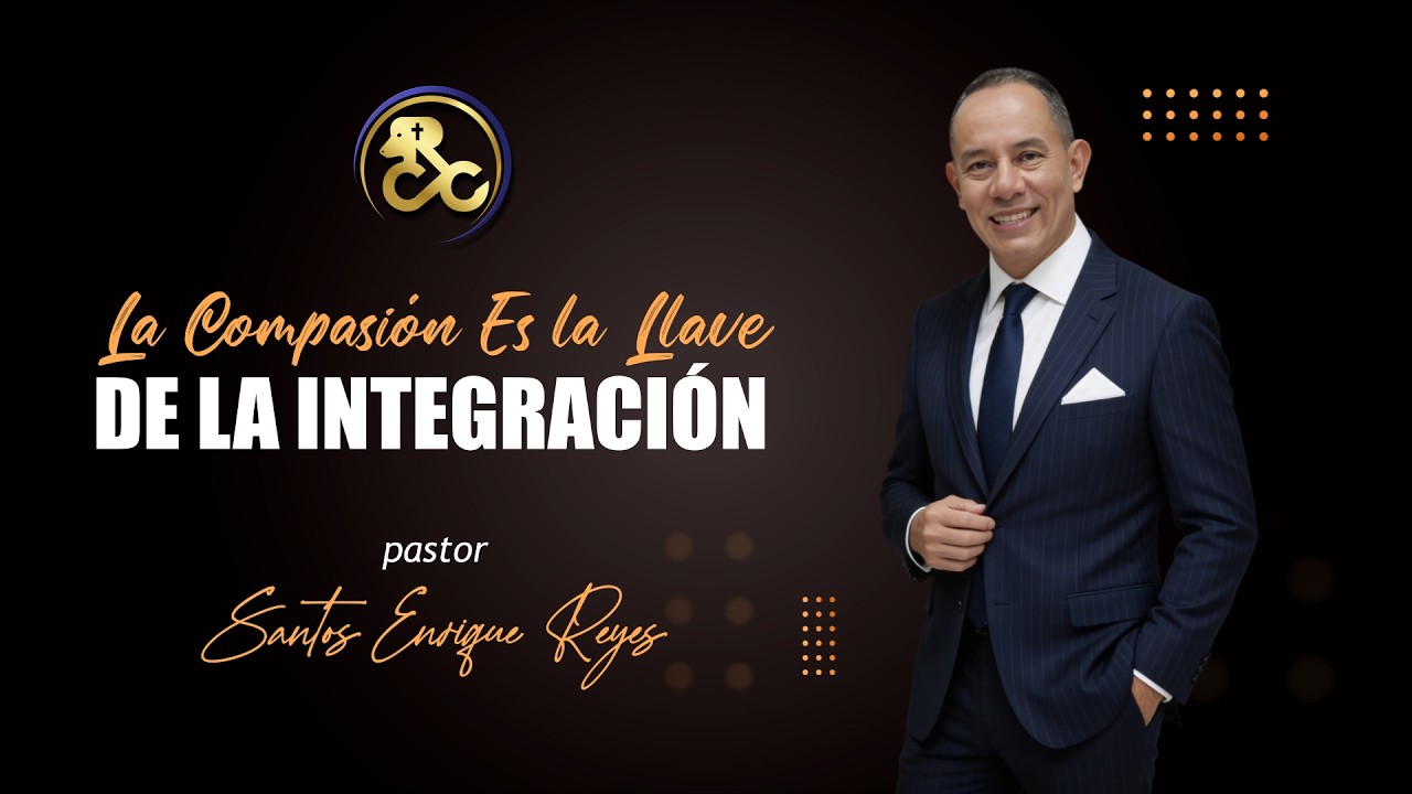 Pastor Santos Enrique Reyes - La Compasión es la Llave de la Integración │ Viernes 27/Feb/2026