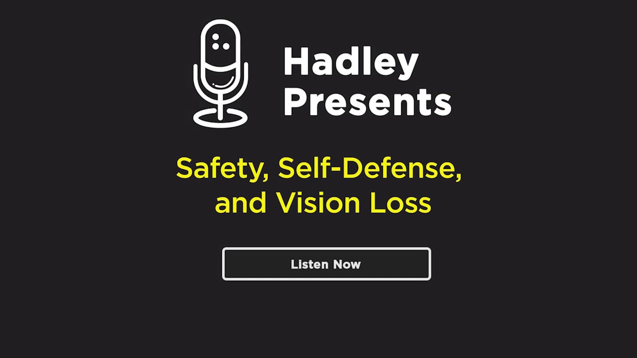 Hadley Presents: Safety, Self Defense and Vision Loss