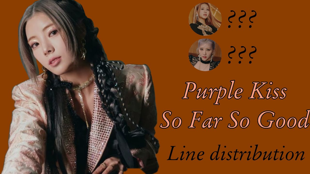 Purple Kiss - So Far So Good line distribution ~Twitzpink~