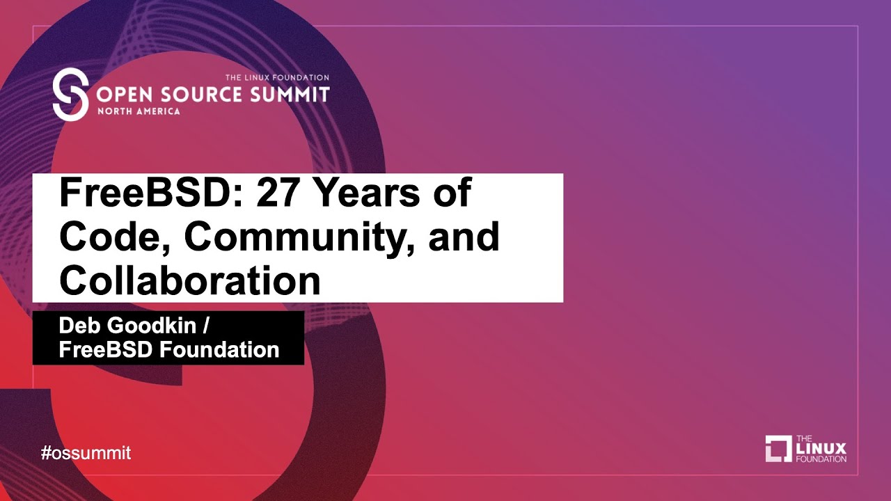FreeBSD: 27 Years of Code, Community, and Collaboration - Deb Goodkin, FreeBSD Foundation