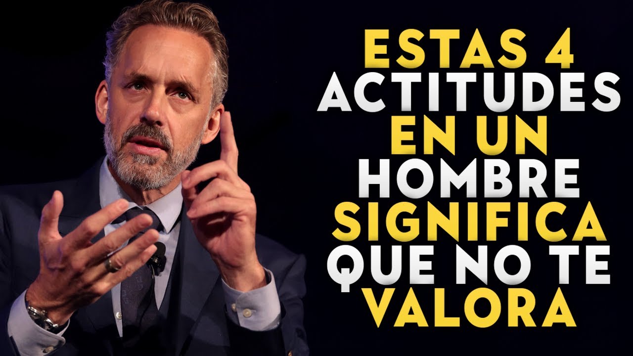 4 ACTITUDES DE UN HOMBRE QUE NO TE VALORA | Jordan Peterson