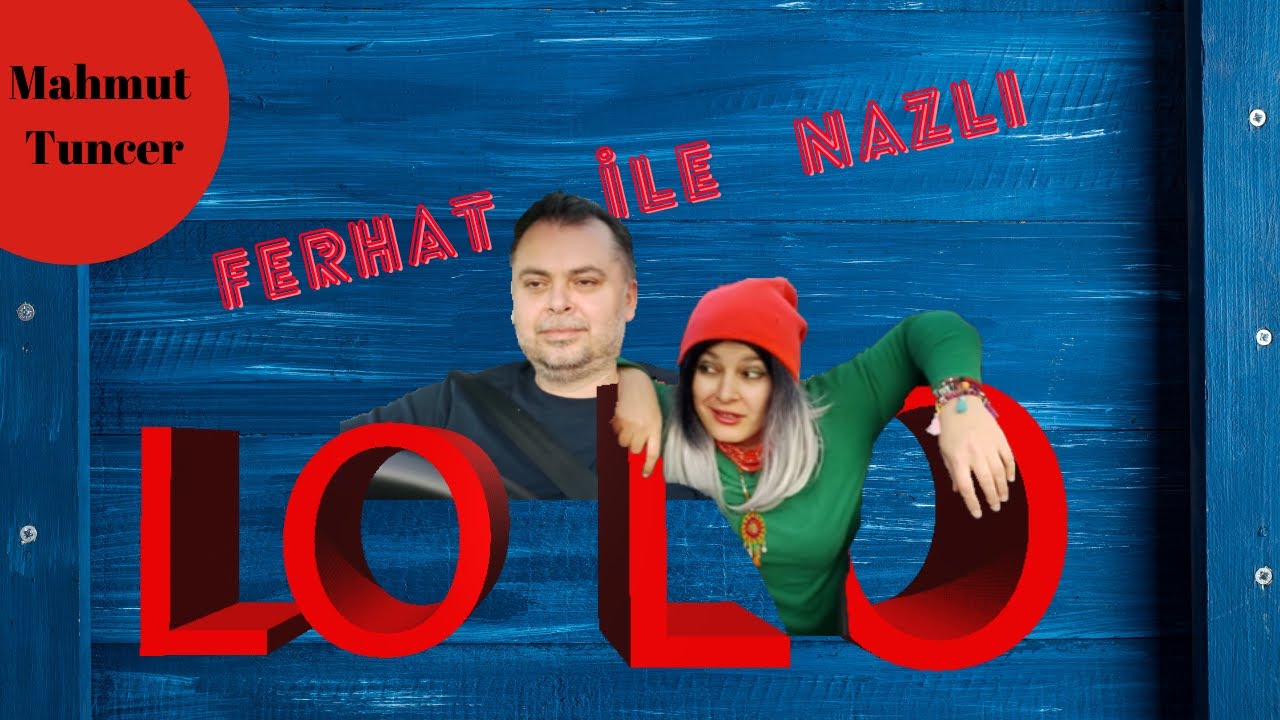 Ferhat ile Nazlı - LO LO (Mahmut Tuncer)