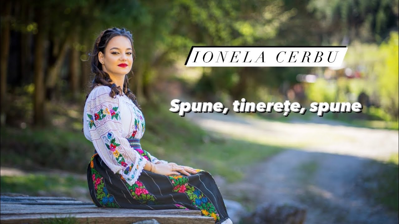 Ionela Cerbu - Spune, tinerețe, spune | Videoclip Official |