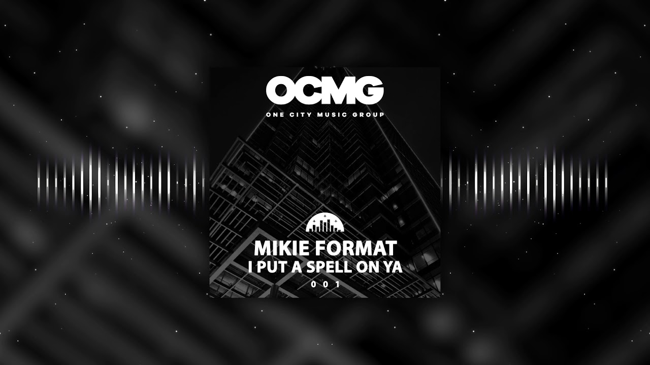 Mikie Format - I Put A Spell On Ya (One City Music Group)