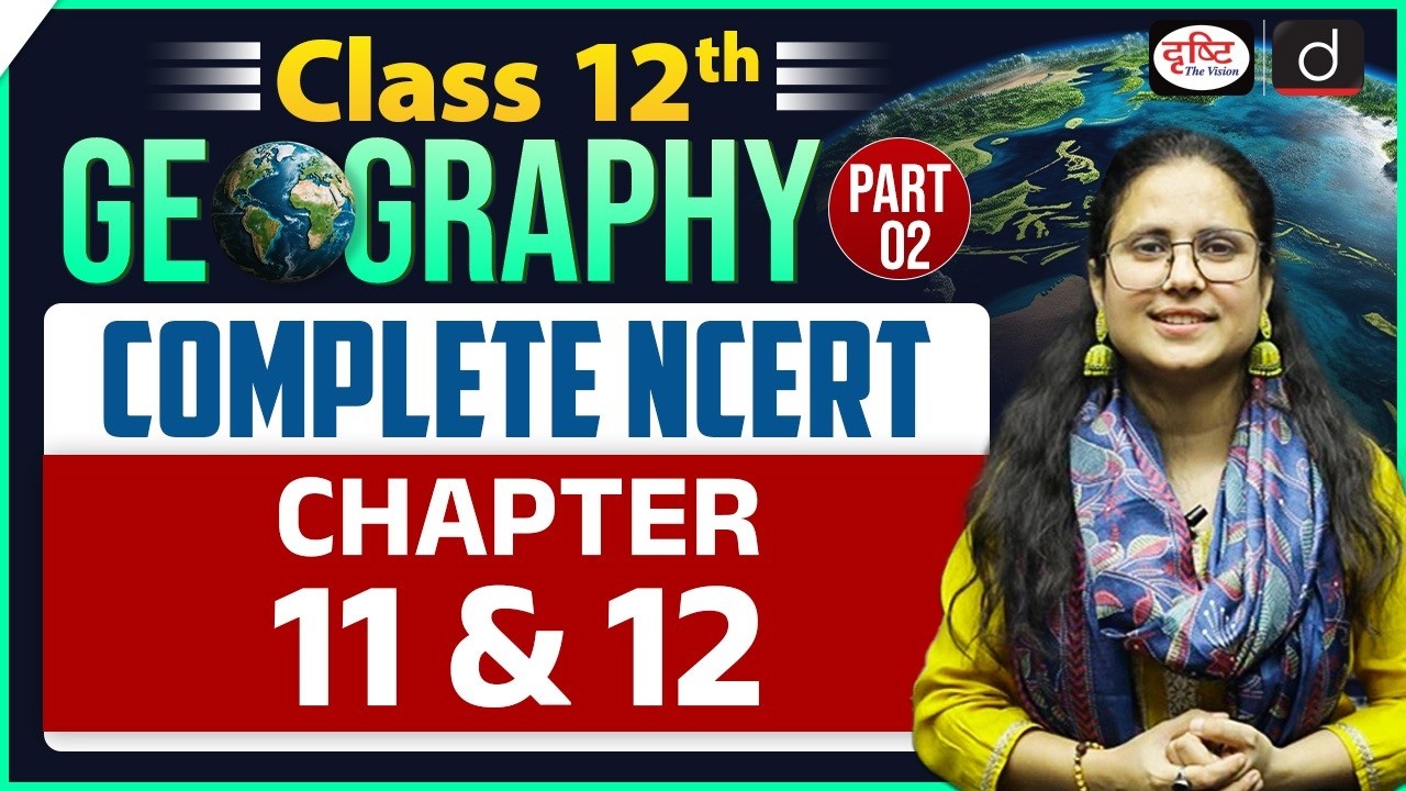 NCERT Foundation Series | Class 12 Geography (Part 2) | Chapters 11 & 12 | UPSC | Drishti IAS