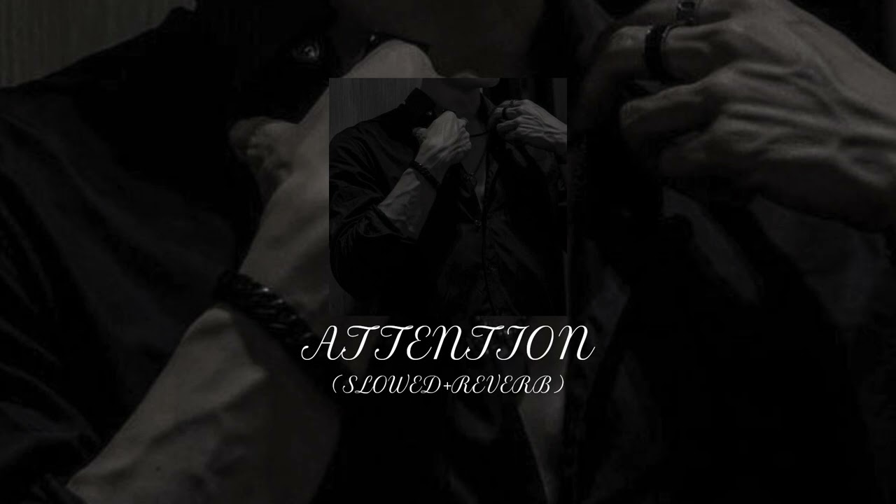 ATTENTION (SLOWED+REVERB)
