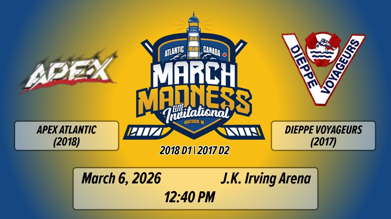 March Madness - 2026 - 2018 D1/2017 D2  - Game 05 - APEX Atlantic vs Dieppe Voyageurs (Round Robin)
