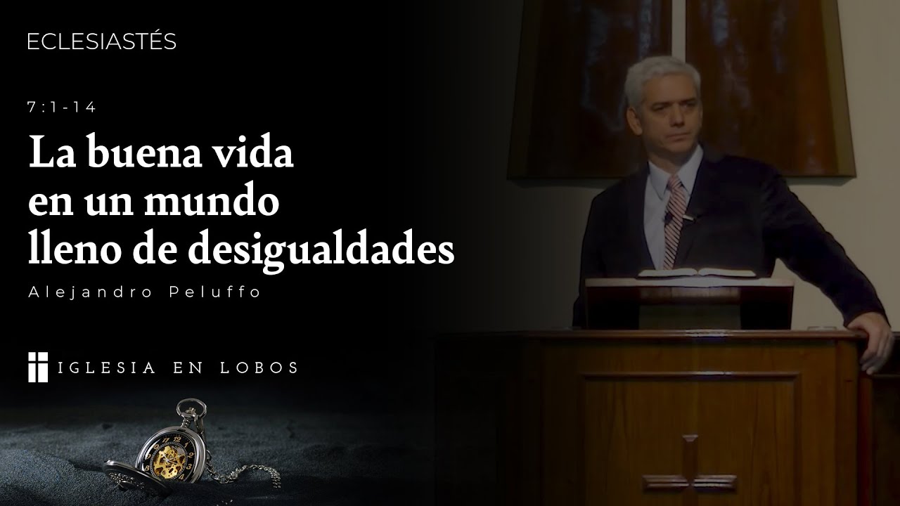 Eclesiastés 7:1-14 - La buena vida en un mundo lleno de desigualdades - Alejandro Peluffo - IBML
