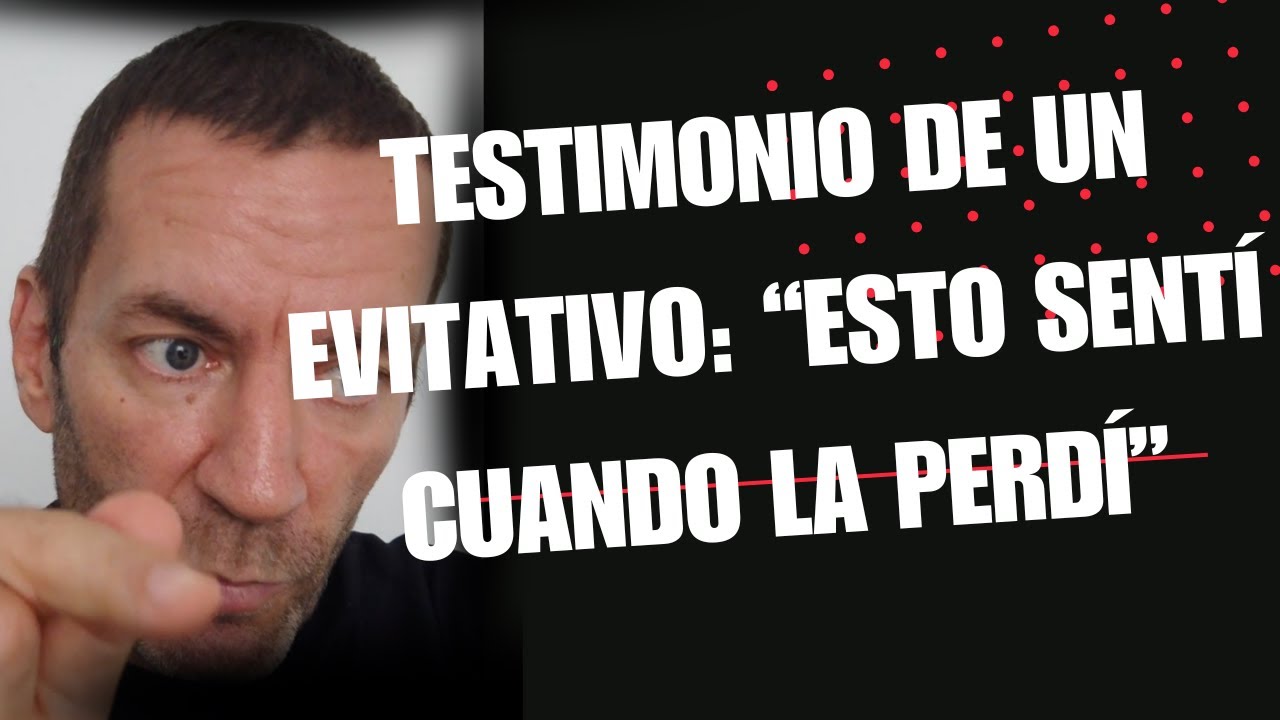 Mira lo que siente una persona EVITATIVA cuando siente que te perdió