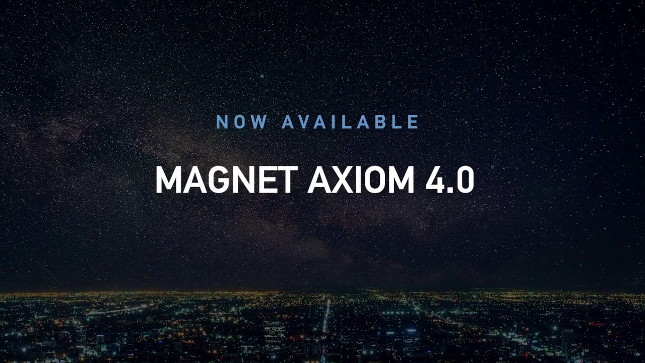 Faster. Flexible. Trusted. Magnet AXIOM 4.0 is the Strongest Version of AXIOM Yet