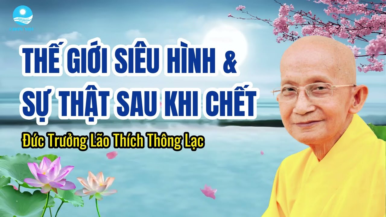 Thế Giới Siêu Hình Và Sự Thật Sau Khi Chết - Đức Trưởng Lão Thích Thông Lạc