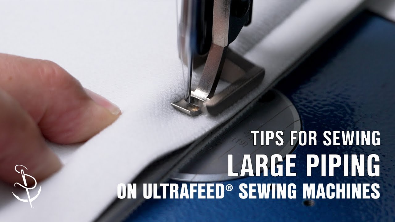 Tips for Sewing Large Piping - Ultrafeed® Sewing Machines