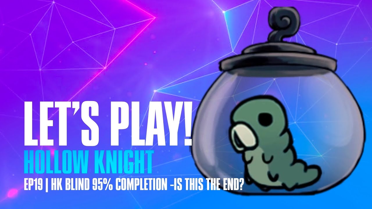 🎮 LET'S PLAY! Hollow Knight - S1E19 | HK BLIND 95% Completion - Is This The End?!