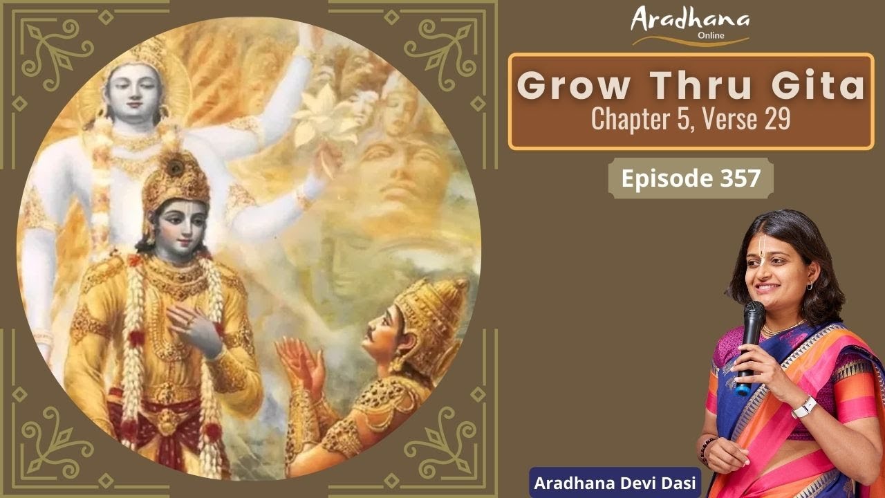 Grow Thru Gita Ep 357 - Bhagavad Gita 5.29 Part 1