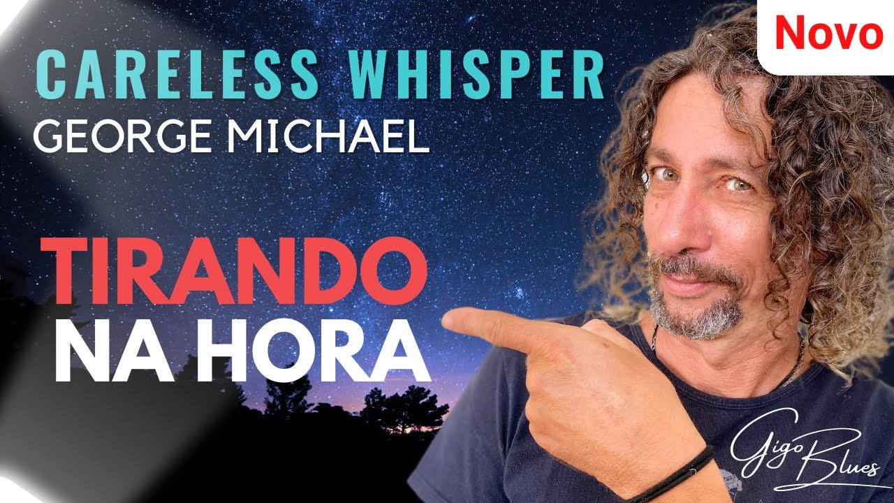 TIRANDO NA HORA - CARELESS WHISPER  [ nível intermediário ]