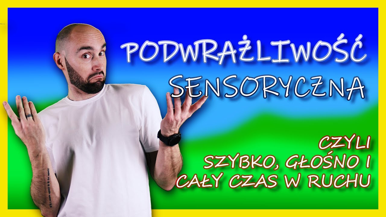 Za mało mi wszystkiego czyli co to jest PODWRAŻLIWOŚĆ SENSORYCZNA.
