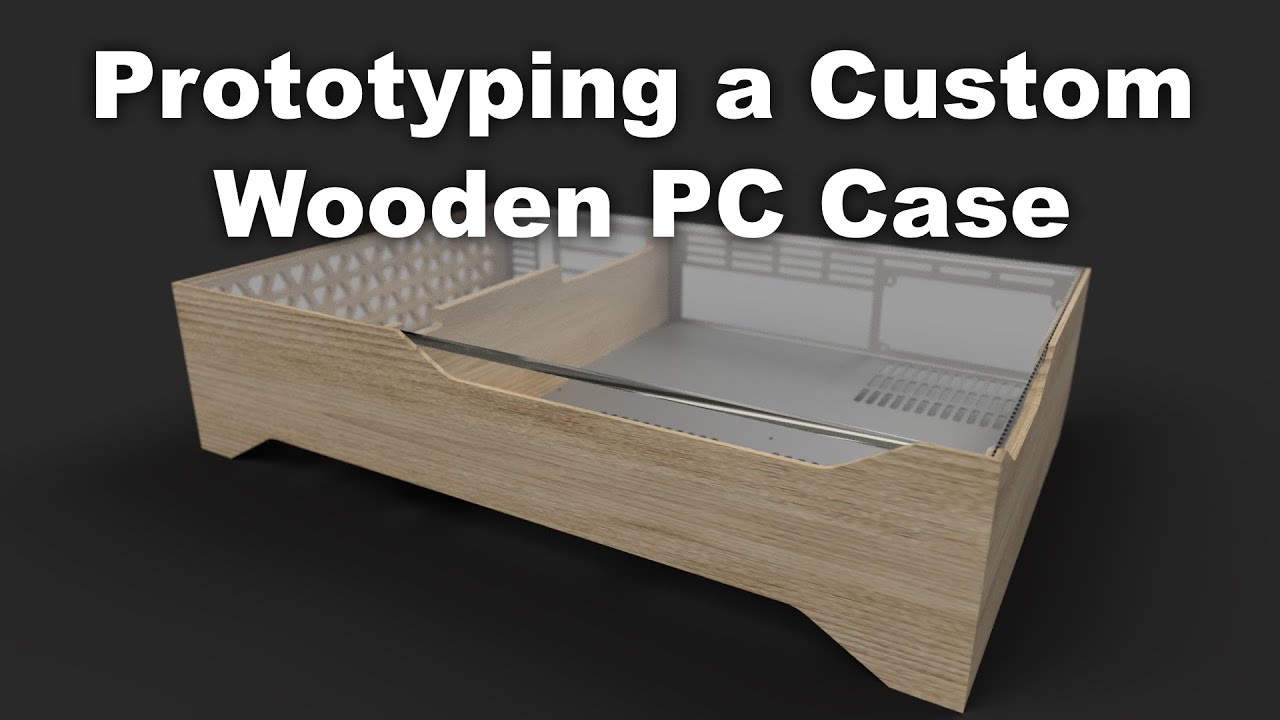 Prototyping a Wooden Computer Case