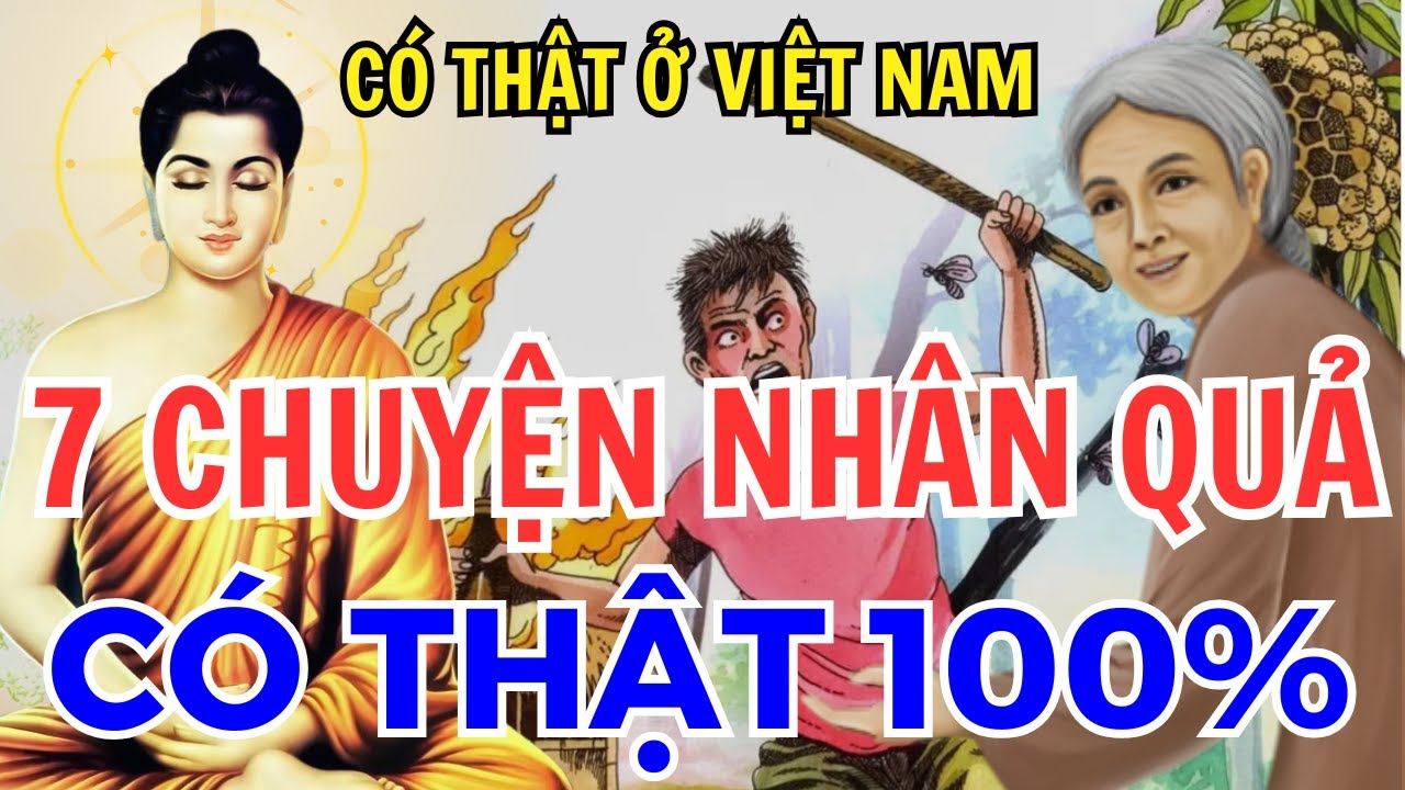 7 Chuyện Nhân QUả Phật Giáo Có Thật 100% ở Việt Nam, Nghe Thay Đổi Cuộc Đời, Không nghe tiếc lắm