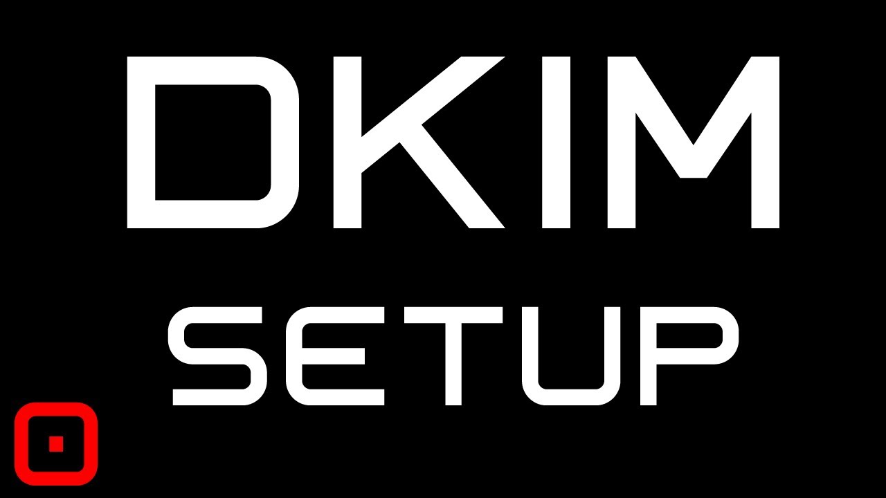 How To Setup DKIM in 3 Steps - Set Up DNS & EMail