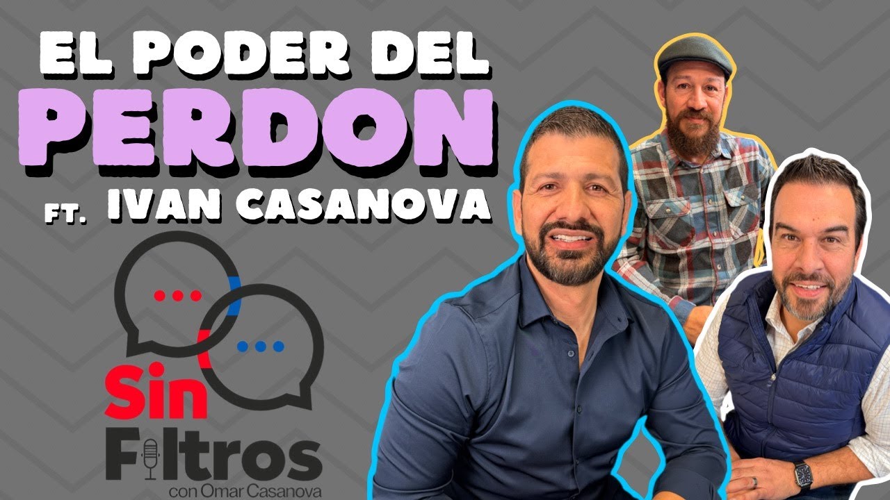 Episodio 7 - El Poder del Perdon ft. Ivan Casanova