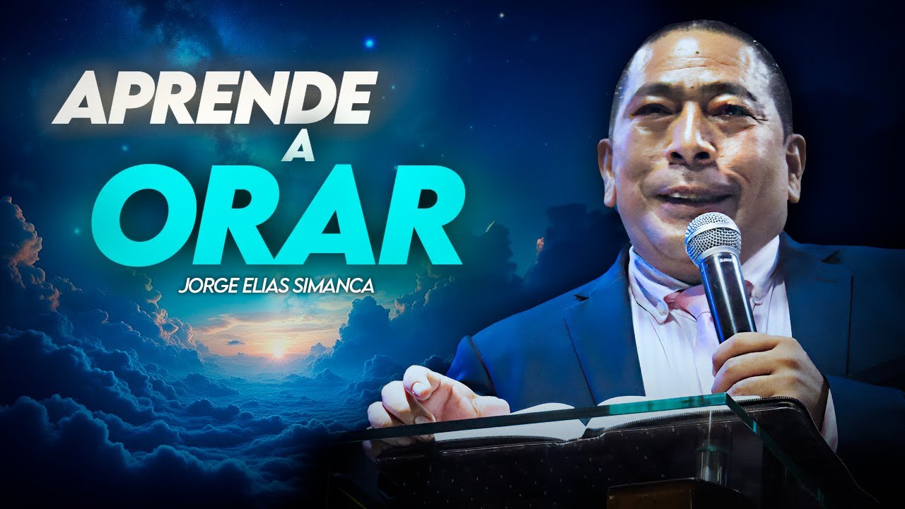 Aprende a Orar para RESPUESTAS RAPIDAS y Efectivas 💙💪 / Jorge Elías Simanca / Predicas Cristianas