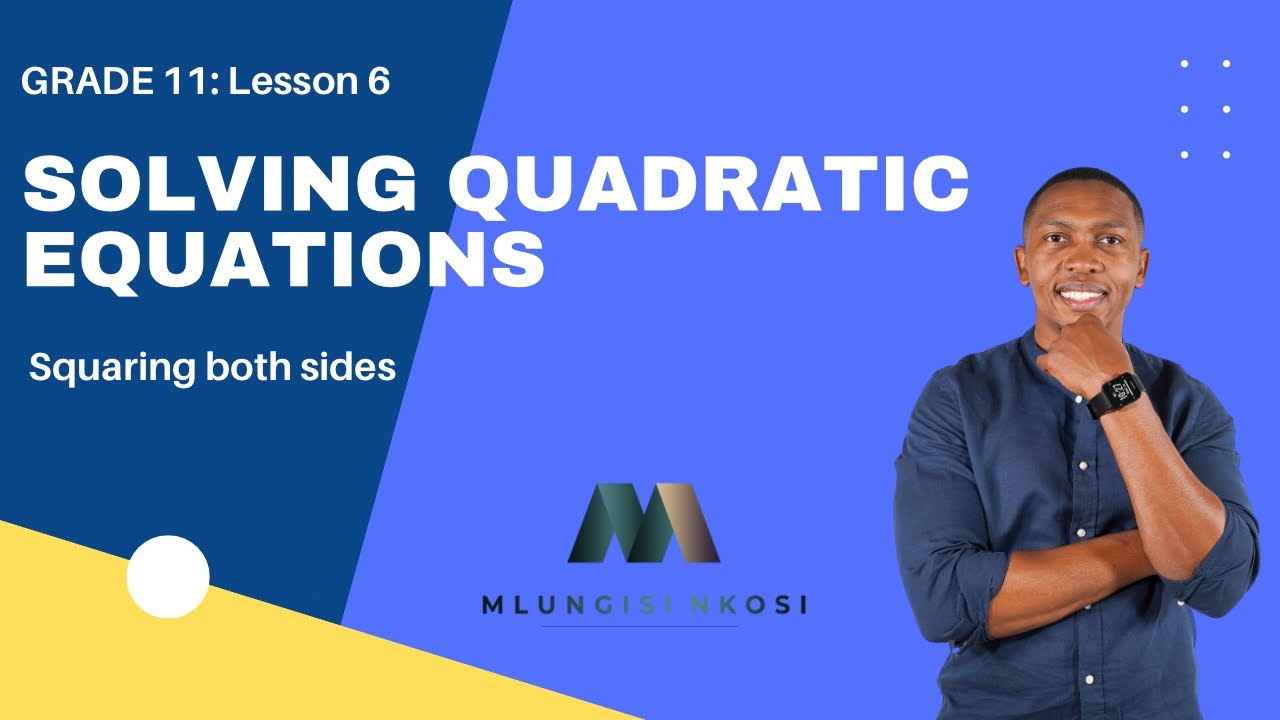 Grade 11 - Squaring both sides | Solving Quadratic Equations | Part 6 | Mlungisi Nkosi