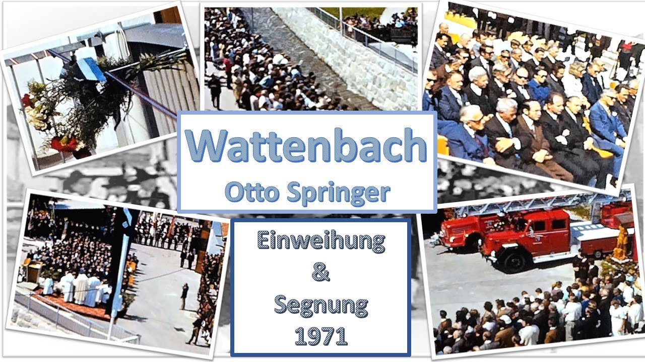 Wattenbach -  Einweihung und Segnung   1971-  Film von Otto Springer