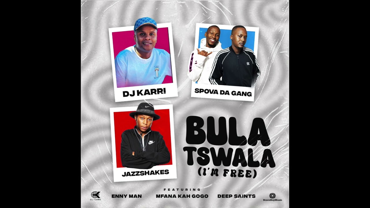 Dj Karri x Spova Da Gang x JazzShakes-Bula Tswala(I'm Free) ft.Enny Man, Mfana Kah Gogo, Deep Saints