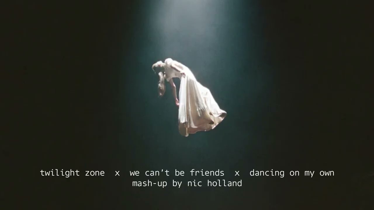 Twilight Zone x We Can't Be Friends x Dancing On My Own - Ariana Grande and Robyn