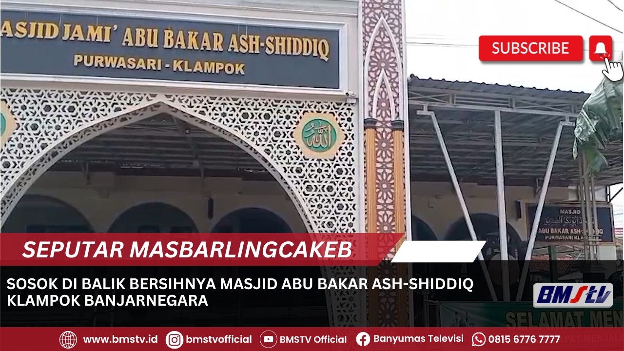SOSOK DI BALIK BERSIHNYA MASJID ABU BAKAR ASH SHIDDIQ KLAMPOK BANJARNEGARA