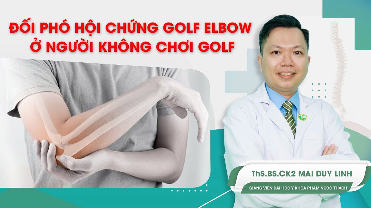Đối phó hội chứng Golf elbow ở người không chơi golf | ThS.BS.CK2 Mai Duy Linh