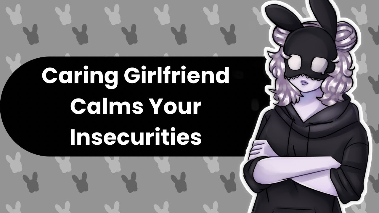 Calming Your Insecurities (Caring Girlfriend ASMR)