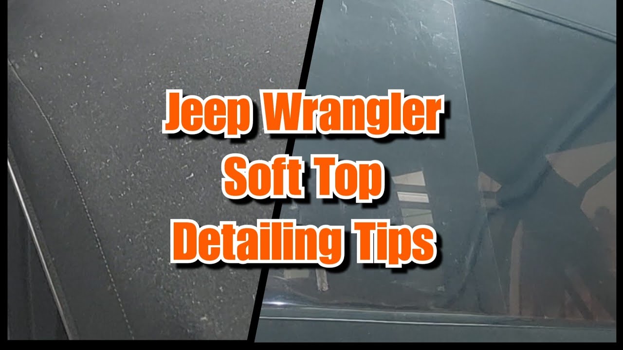 Jeep Wrangler Soft Top Cleaning Tips- Fabric Care & Plastic Window Polishing