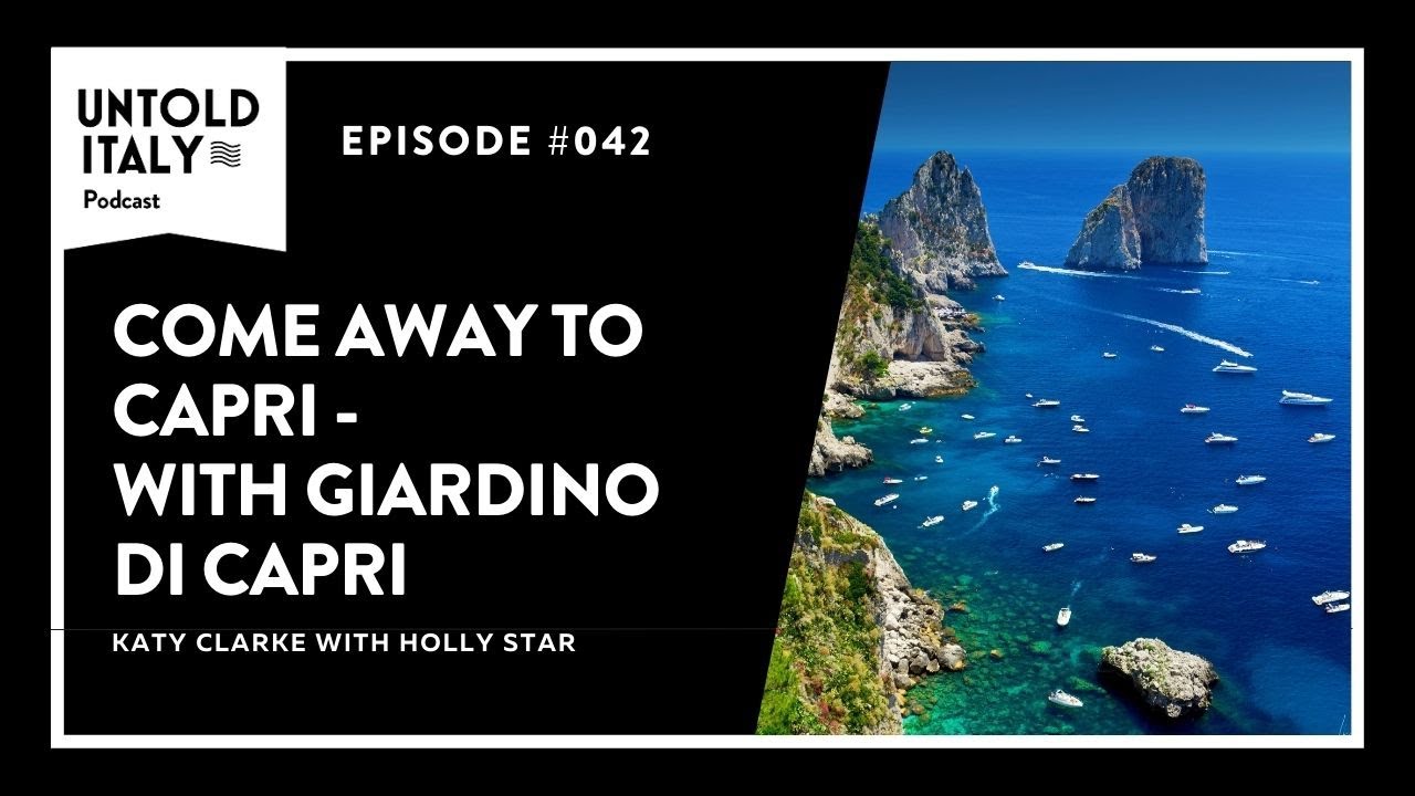 Come away to Capri with Giardino di Capri | Untold Italy travel podcast Ep 42