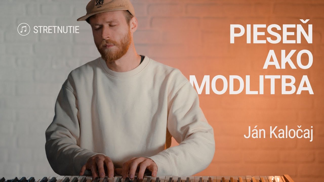 PIESEŇ AKO MODLITBA | Ján Kaločaj | Stretnutie