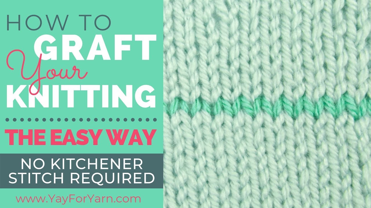 How to Graft Your Knitting, The Easy Way - No Kitchener Stitch Required! | Yay For Yarn