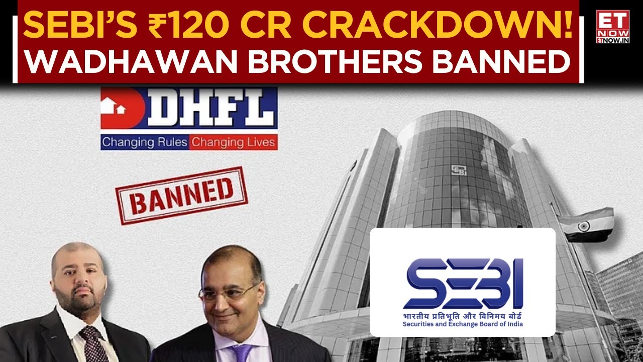 SEBI Bans Wadhawan Brothers for Up to 5 Years, ₹120 Cr Penalty Over Fund Diversion & Fake Books