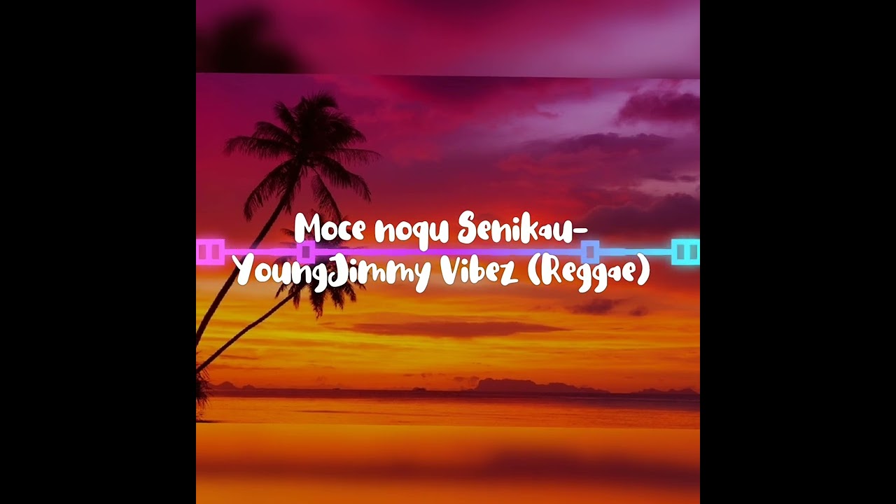 Moce noqu Senikau- YoungJimmy Vibez (Reggae)