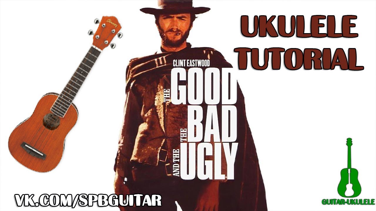 UKULELE. THE GOOD, THE BAD, THE UGLY UKULELE TUTORIAL