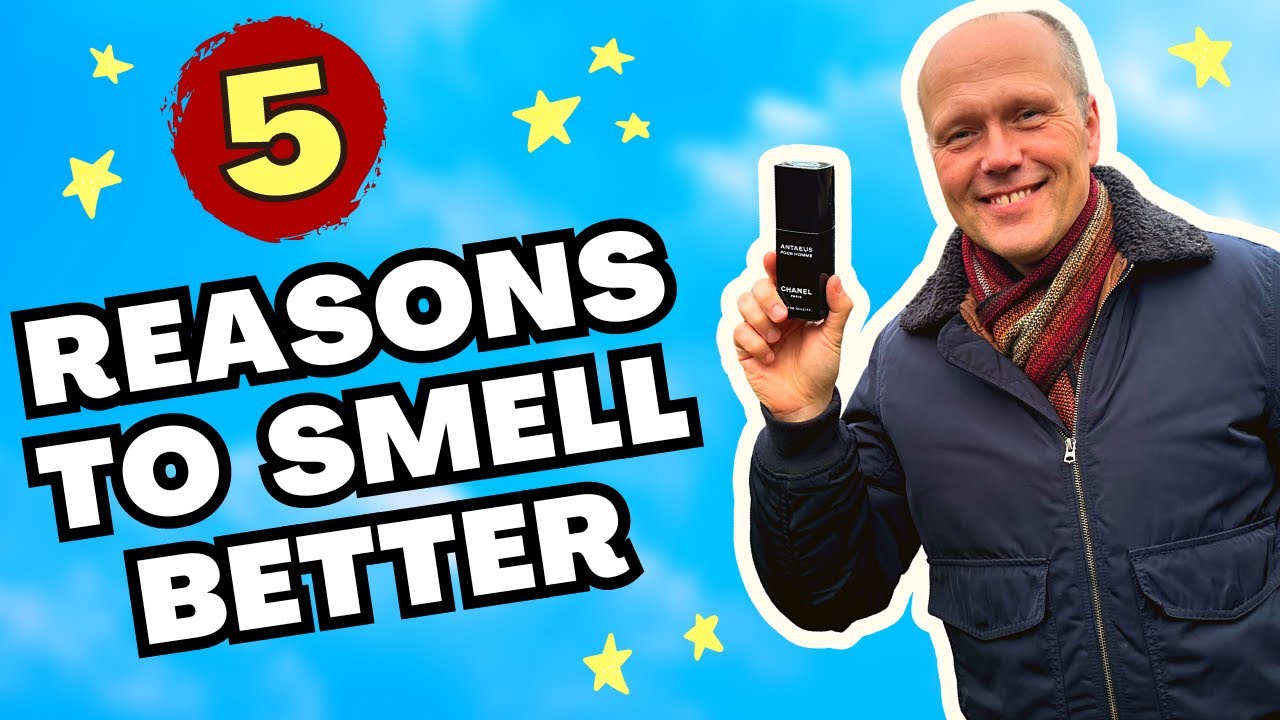 5 GOOD REASONS TO SMELL BETTER IN LIFE! | THE VALUE OF WEARING COLOGNE