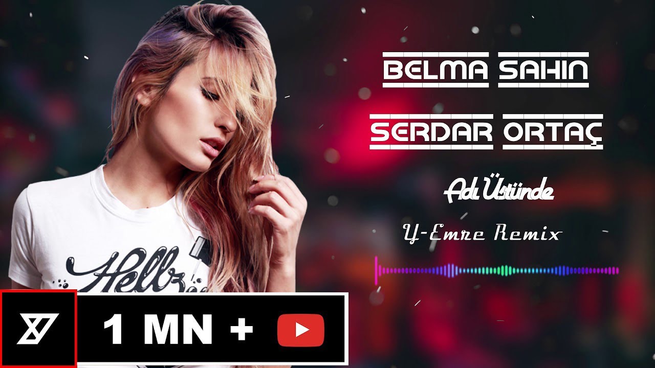 Belma Sahin ft Serdar Ortac - Adı Üstünde- ( Y-Emre Music Club Remix )