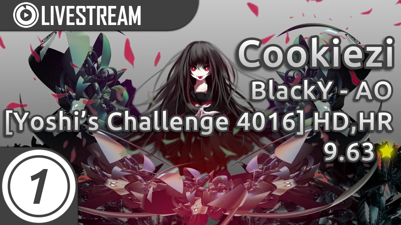 Cookiezi | BlackY - AO [Yoshi's Challenge 4016] HDHR 9.63* PASS | Livestream w/ chat reactions!