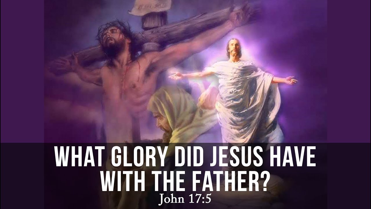 What Glory Did Jesus Have With The Father? John 17:5