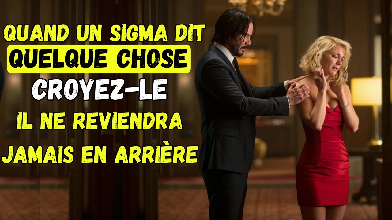 Quand un Sigma Dit Quelque Chose, Croyez-le : Il ne Reviendra Jamais en Arrière