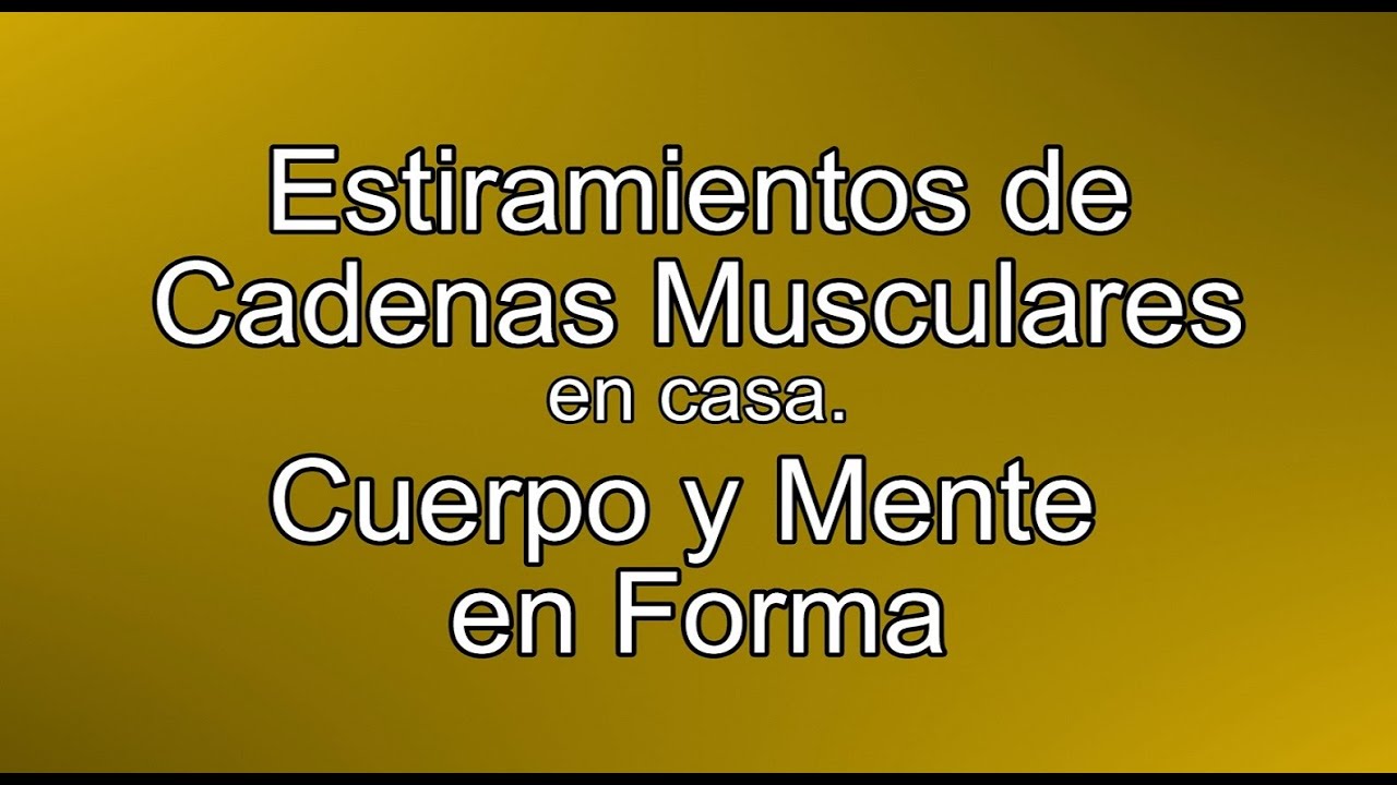 Estiramientos de Cadenas Musculares en casa. Cuerpo y Mente en Forma.