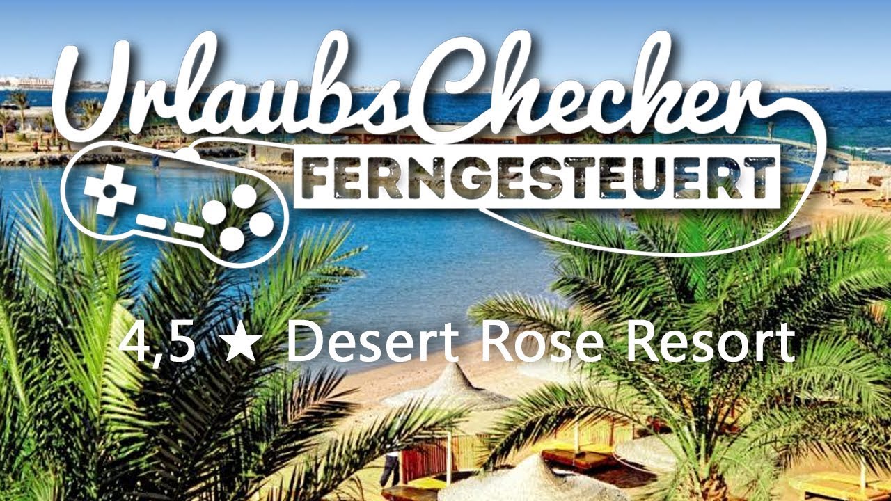5 ★ Desert Rose Resort | Hurghada | UrlaubsChecker ferngesteuert