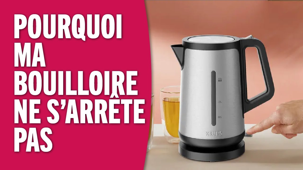 Pourquoi ma bouilloire ne s'arrête plus ?